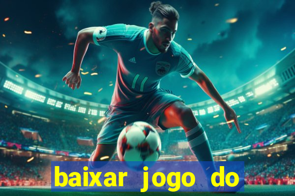 baixar jogo do tigrinho para ganhar dinheiro